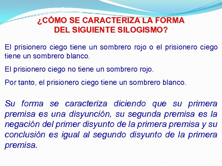 ¿CÓMO SE CARACTERIZA LA FORMA DEL SIGUIENTE SILOGISMO? El prisionero ciego tiene un sombrero