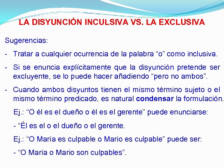 LA DISYUNCIÓN INCULSIVA VS. LA EXCLUSIVA Sugerencias: - Tratar a cualquier ocurrencia de la