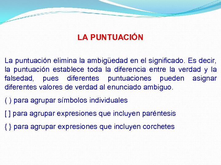 LA PUNTUACIÓN La puntuación elimina la ambigüedad en el significado. Es decir, la puntuación