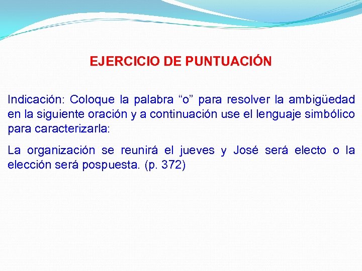 EJERCICIO DE PUNTUACIÓN Indicación: Coloque la palabra “o” para resolver la ambigüedad en la