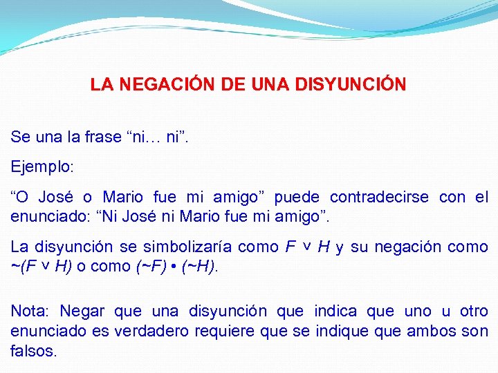 LA NEGACIÓN DE UNA DISYUNCIÓN Se una la frase “ni… ni”. Ejemplo: “O José