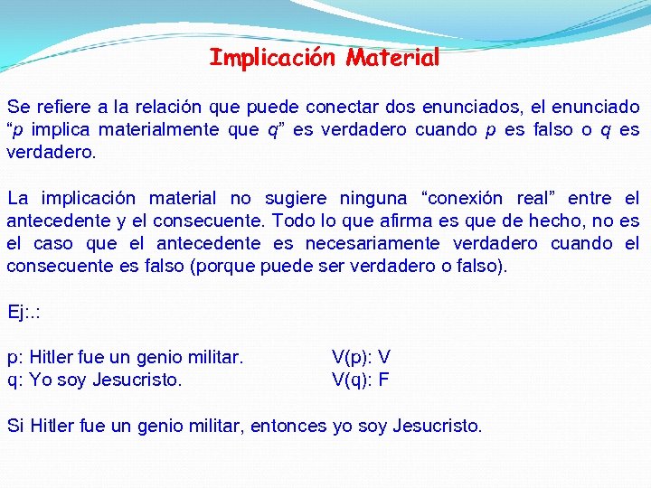 Implicación Material Se refiere a la relación que puede conectar dos enunciados, el enunciado