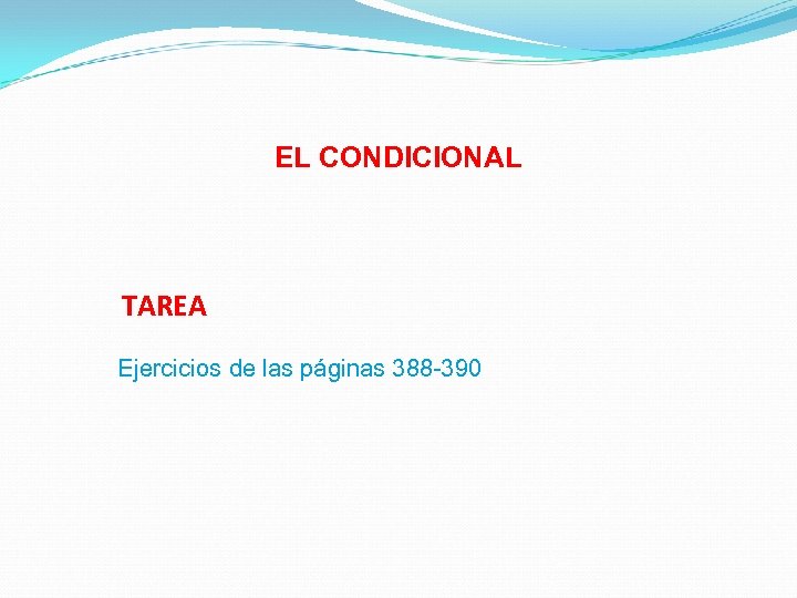 EL CONDICIONAL TAREA Ejercicios de las páginas 388 -390 