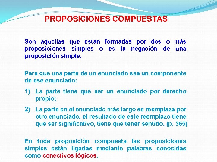 PROPOSICIONES COMPUESTAS Son aquellas que están formadas por dos o más proposiciones simples o