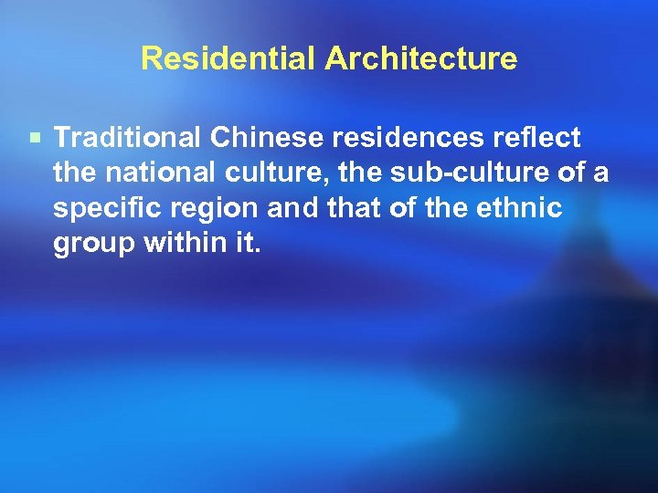 Residential Architecture ¡ Traditional Chinese residences reflect the national culture, the sub-culture of a
