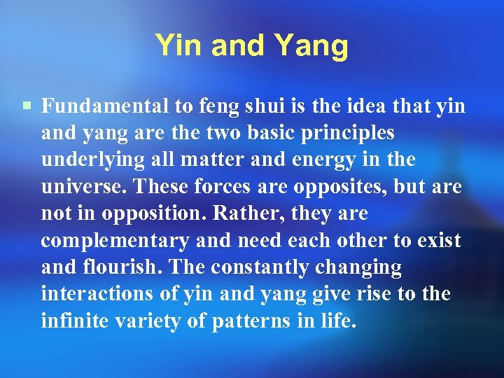 Yin and Yang ¡ Fundamental to feng shui is the idea that yin and