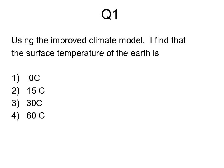 Q 1 Using the improved climate model, I find that the surface temperature of