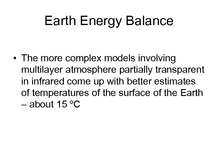 Earth Energy Balance • The more complex models involving multilayer atmosphere partially transparent in