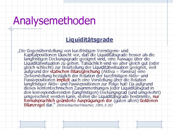 Analysemethoden Liquiditätsgrade „Die Gegenüberstellung von kurzfristigen Vermögens- und Kapitalpositionen täuscht vor, daß die Liquiditätsgrade