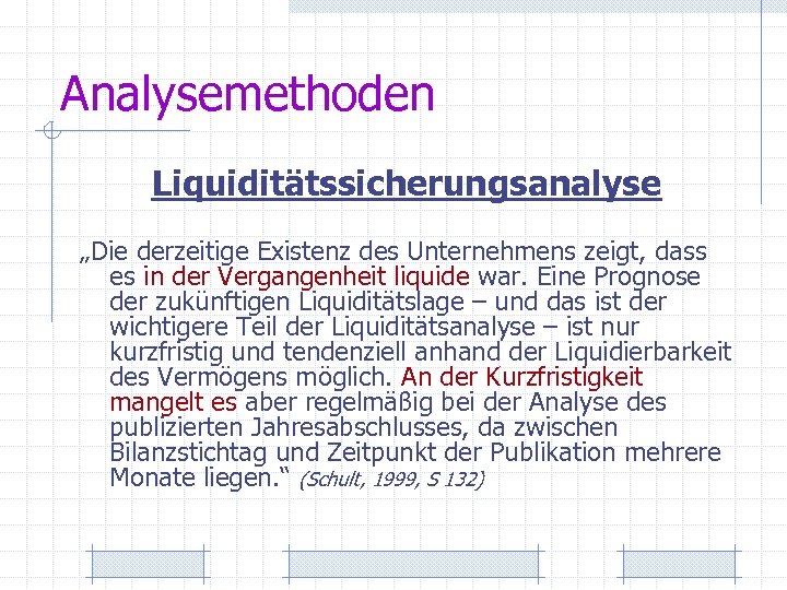 Analysemethoden Liquiditätssicherungsanalyse „Die derzeitige Existenz des Unternehmens zeigt, dass es in der Vergangenheit liquide