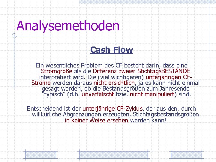 Analysemethoden Cash Flow Ein wesentliches Problem des CF besteht darin, dass eine Stromgröße als