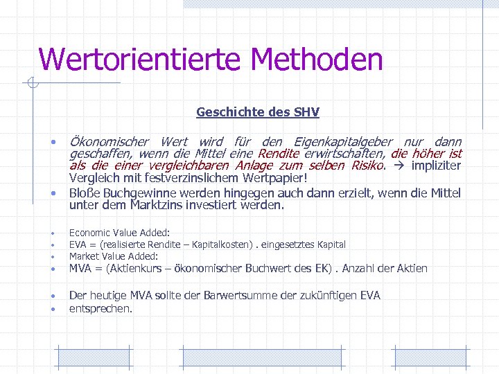 Wertorientierte Methoden Geschichte des SHV • Ökonomischer Wert wird für den Eigenkapitalgeber nur dann