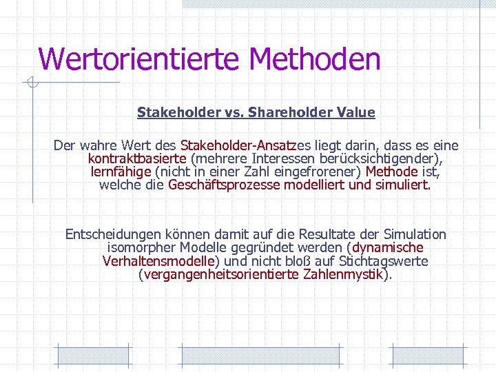 Wertorientierte Methoden Stakeholder vs. Shareholder Value Der wahre Wert des Stakeholder-Ansatzes liegt darin, dass