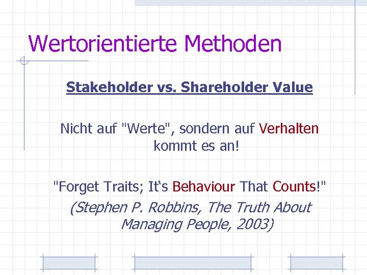 Wertorientierte Methoden Stakeholder vs. Shareholder Value Nicht auf "Werte", sondern auf Verhalten kommt es