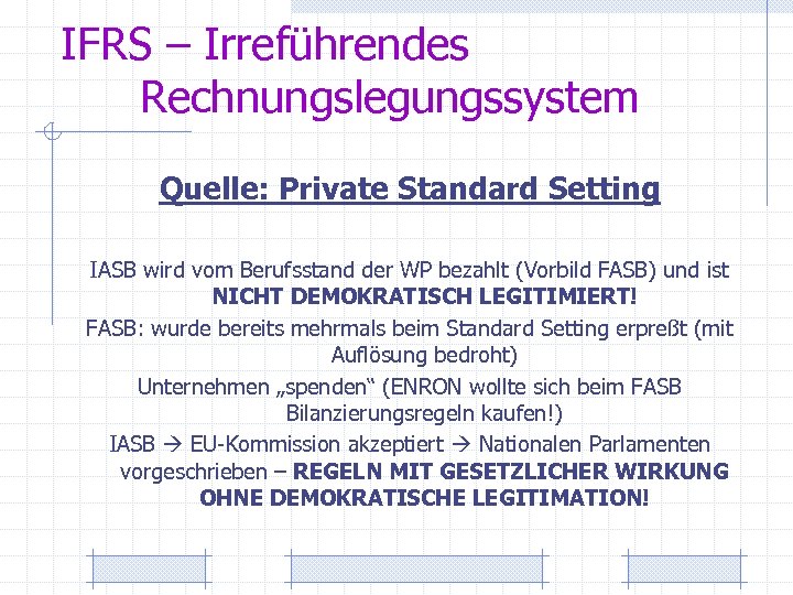 IFRS – Irreführendes Rechnungslegungssystem Quelle: Private Standard Setting IASB wird vom Berufsstand der WP