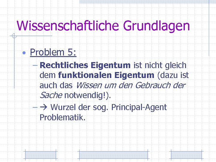 Wissenschaftliche Grundlagen • Problem 5: – Rechtliches Eigentum ist nicht gleich dem funktionalen Eigentum