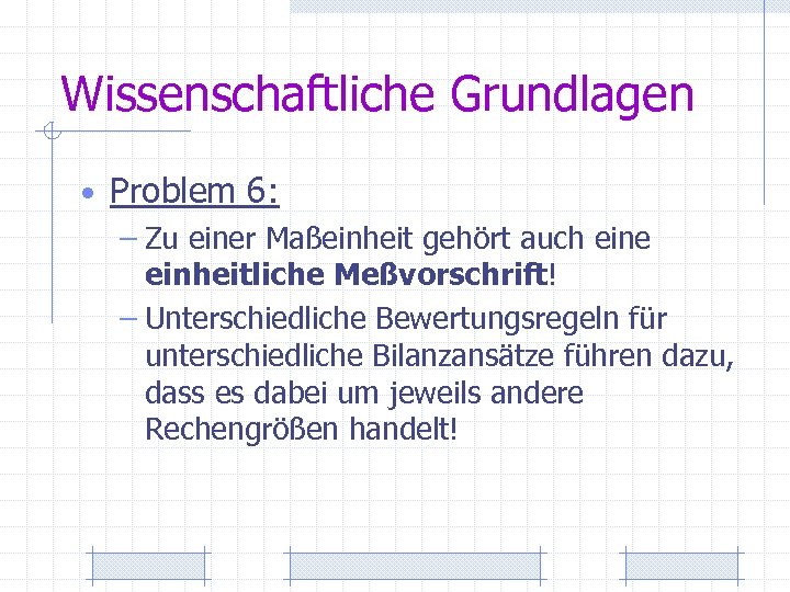 Wissenschaftliche Grundlagen • Problem 6: – Zu einer Maßeinheit gehört auch eine einheitliche Meßvorschrift!