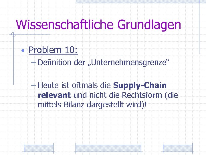 Wissenschaftliche Grundlagen • Problem 10: – Definition der „Unternehmensgrenze“ – Heute ist oftmals die