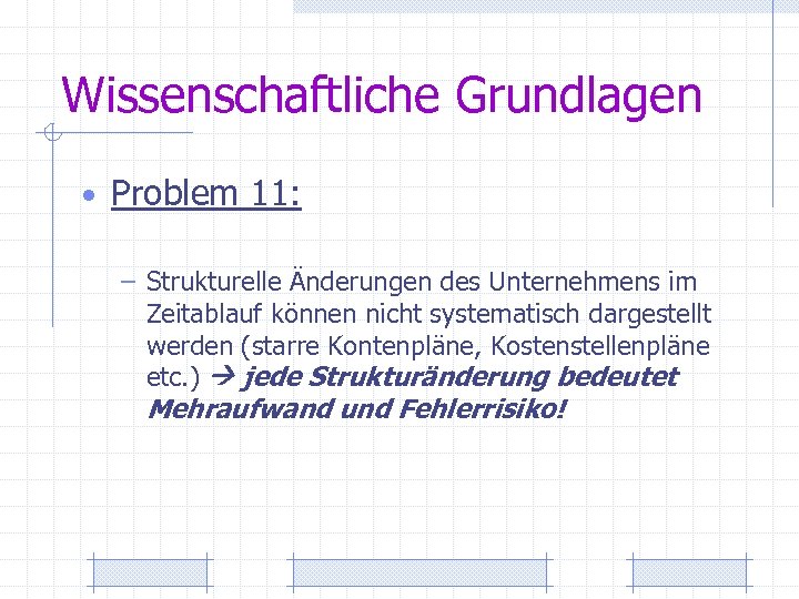 Wissenschaftliche Grundlagen • Problem 11: – Strukturelle Änderungen des Unternehmens im Zeitablauf können nicht