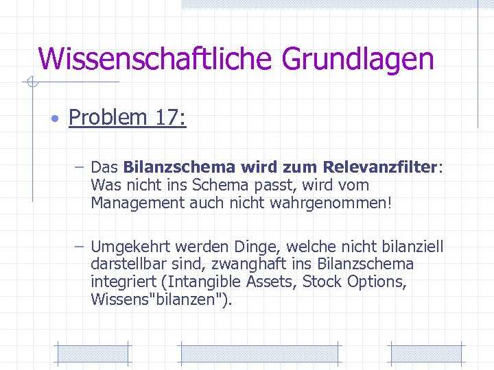 Wissenschaftliche Grundlagen • Problem 17: – Das Bilanzschema wird zum Relevanzfilter: Was nicht ins