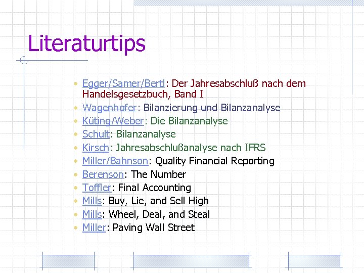 Literaturtips • Egger/Samer/Bertl: Der Jahresabschluß nach dem Handelsgesetzbuch, Band I • Wagenhofer: Bilanzierung und