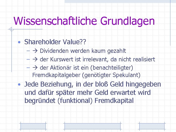 Wissenschaftliche Grundlagen • Shareholder Value? ? – Dividenden werden kaum gezahlt – der Kurswert