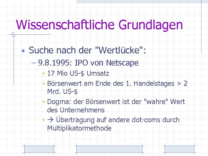 Wissenschaftliche Grundlagen • Suche nach der "Wertlücke": – 9. 8. 1995: IPO von Netscape