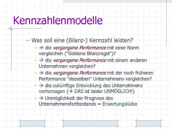 Kennzahlenmodelle – Was soll eine (Bilanz-) Kennzahl leisten? • die vergangene Performance mit einer