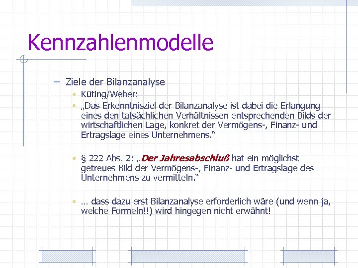 Kennzahlenmodelle – Ziele der Bilanzanalyse • Küting/Weber: • „Das Erkenntnisziel der Bilanzanalyse ist dabei