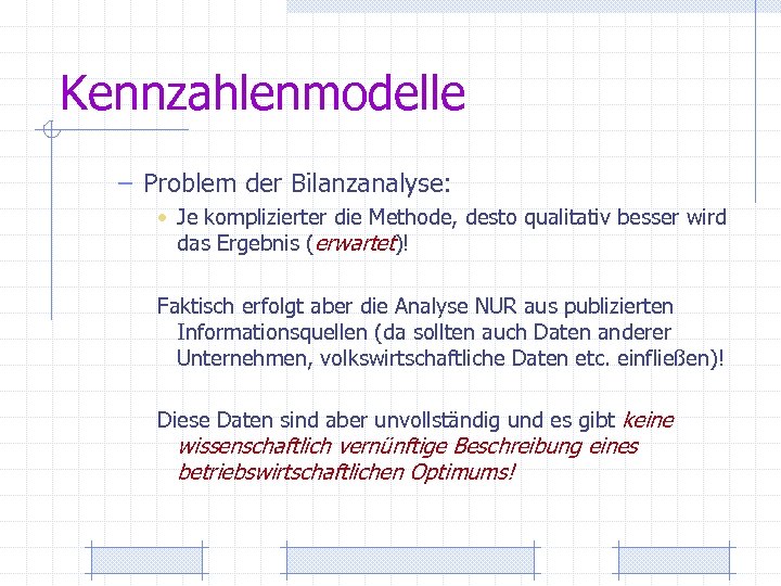 Kennzahlenmodelle – Problem der Bilanzanalyse: • Je komplizierter die Methode, desto qualitativ besser wird