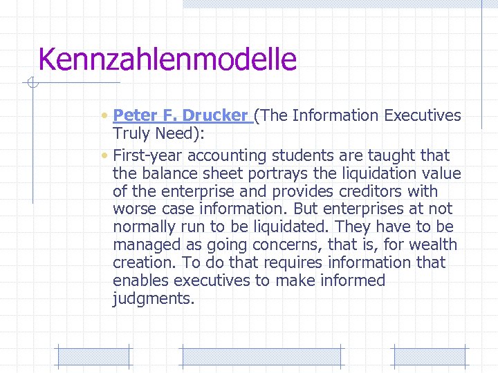 Kennzahlenmodelle • Peter F. Drucker (The Information Executives Truly Need): • First-year accounting students