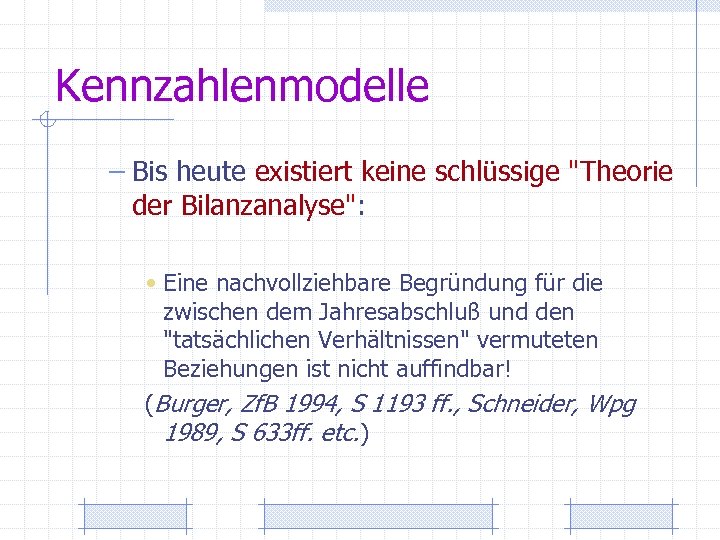 Kennzahlenmodelle – Bis heute existiert keine schlüssige "Theorie der Bilanzanalyse": • Eine nachvollziehbare Begründung