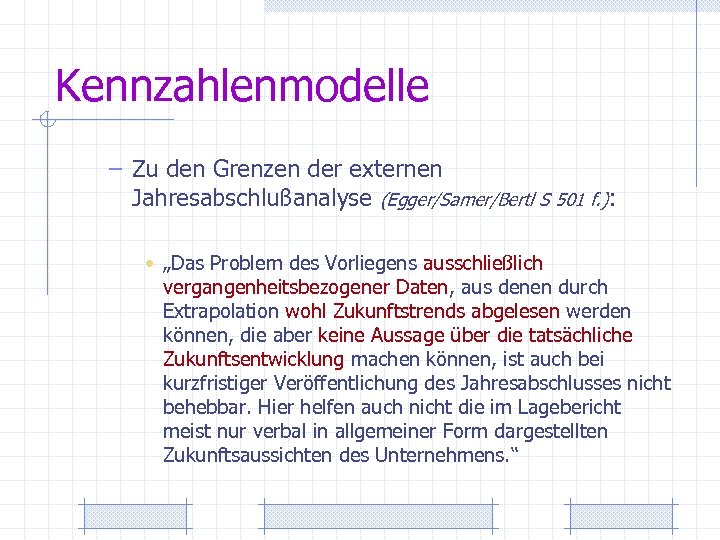 Kennzahlenmodelle – Zu den Grenzen der externen Jahresabschlußanalyse (Egger/Samer/Bertl S 501 f. ): •