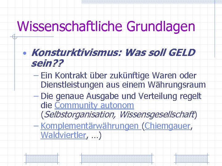 Wissenschaftliche Grundlagen • Konsturktivismus: Was soll GELD sein? ? – Ein Kontrakt über zukünftige