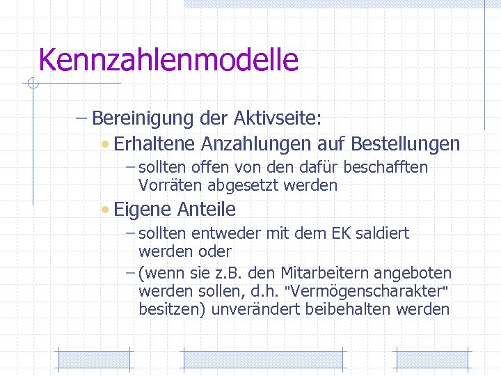 Kennzahlenmodelle – Bereinigung der Aktivseite: • Erhaltene Anzahlungen auf Bestellungen – sollten offen von