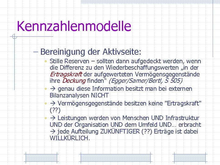 Kennzahlenmodelle – Bereinigung der Aktivseite: • Stille Reserven – sollten dann aufgedeckt werden, wenn