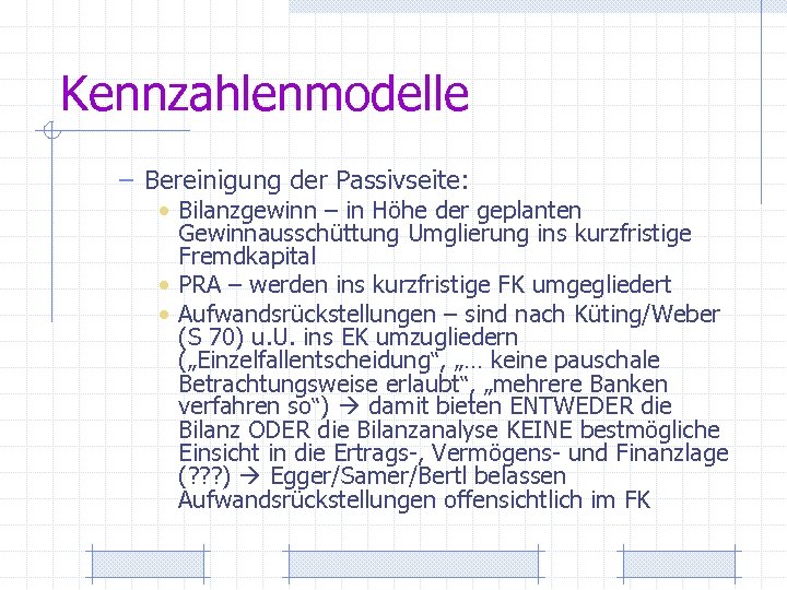 Kennzahlenmodelle – Bereinigung der Passivseite: • Bilanzgewinn – in Höhe der geplanten Gewinnausschüttung Umglierung