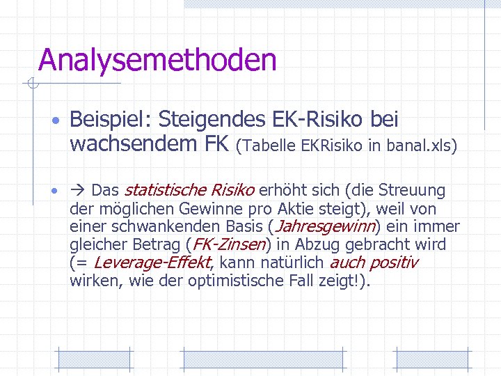 Analysemethoden • Beispiel: Steigendes EK-Risiko bei wachsendem FK (Tabelle EKRisiko in banal. xls) •