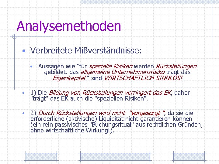 Analysemethoden • Verbreitete Mißverständnisse: • Aussagen wie "für spezielle Risiken werden Rückstellungen gebildet, das