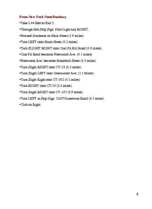  From New York State/Danbury • Take I-84 East to Exit 5. • Through