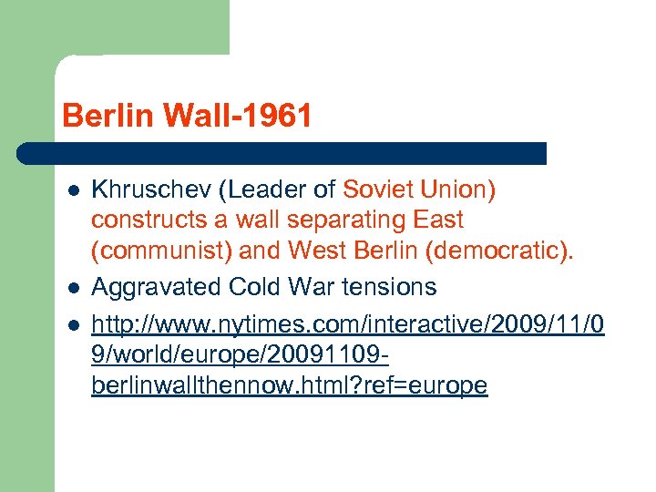 Berlin Wall-1961 l l l Khruschev (Leader of Soviet Union) constructs a wall separating
