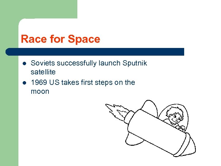 Race for Space l l Soviets successfully launch Sputnik satellite 1969 US takes first