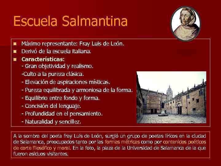 Escuela Salmantina Máximo representante: Fray Luis de León. n Derivó de la escuela italiana.