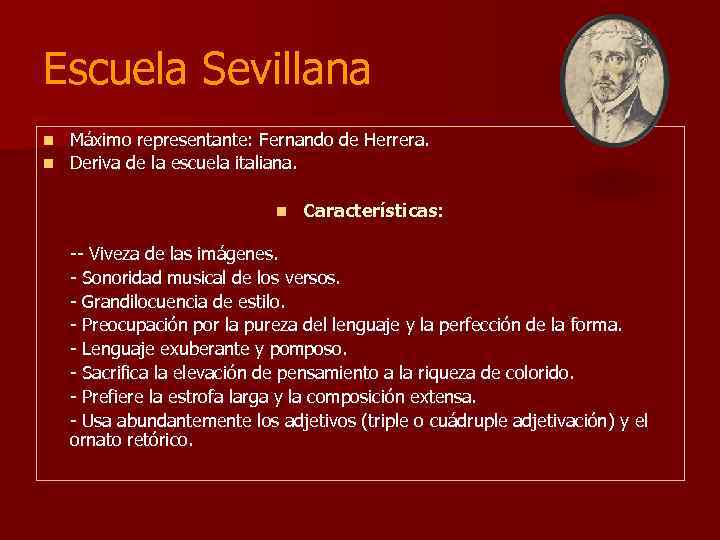 Escuela Sevillana Máximo representante: Fernando de Herrera. n Deriva de la escuela italiana. n