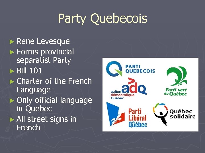 Party Quebecois ► Rene Levesque ► Forms provincial separatist Party ► Bill 101 ►