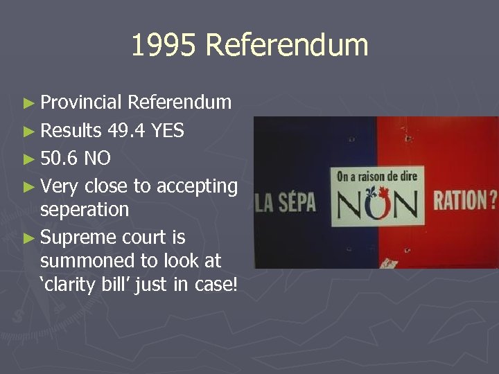 1995 Referendum ► Provincial Referendum ► Results 49. 4 YES ► 50. 6 NO
