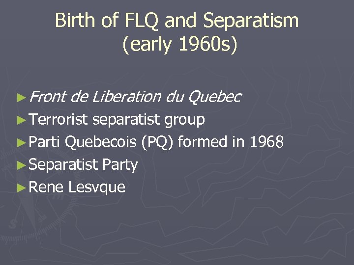 Birth of FLQ and Separatism (early 1960 s) ► Front de Liberation du Quebec