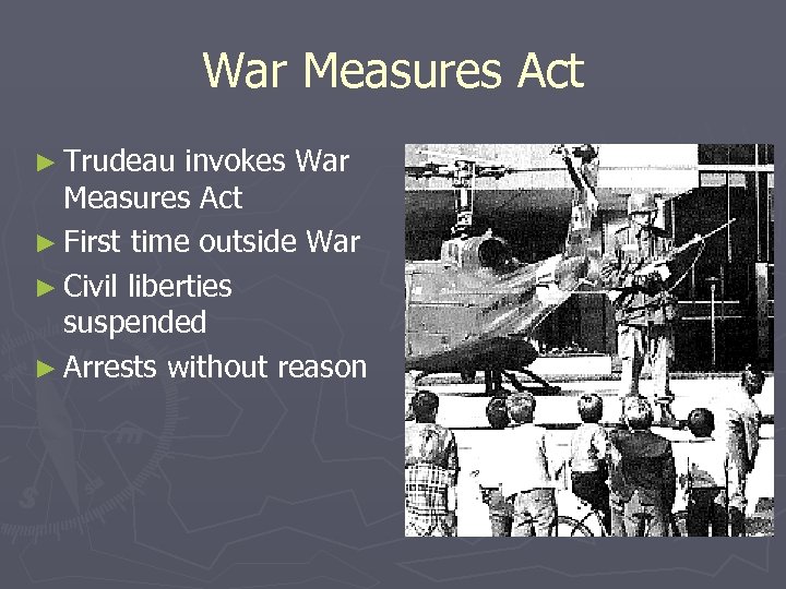War Measures Act ► Trudeau invokes War Measures Act ► First time outside War
