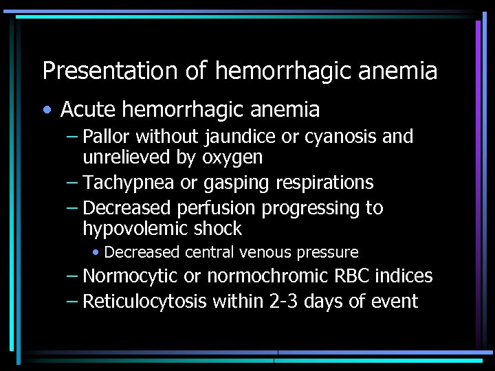 Presentation of hemorrhagic anemia • Acute hemorrhagic anemia – Pallor without jaundice or cyanosis