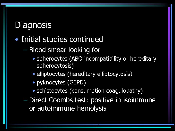 Diagnosis • Initial studies continued – Blood smear looking for • spherocytes (ABO incompatibility